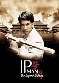 The Legend Is Born Ip Man (2010) ยิปมัน เปิดตำนานปรมาจารย์หมัดหย่งชุน