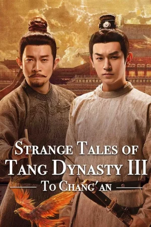 Strange Tales of Tang Dynasty 3 To Changan (2025) ปริศนาลับราชวงศ์ถัง ณ​ ฉางอัน